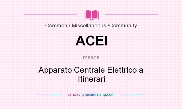 What does ACEI mean? It stands for Apparato Centrale Elettrico a Itinerari