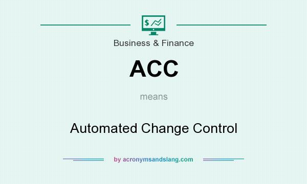 What does ACC mean? It stands for Automated Change Control