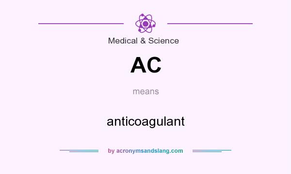 What does AC mean? It stands for anticoagulant