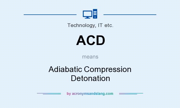 What does ACD mean? It stands for Adiabatic Compression Detonation