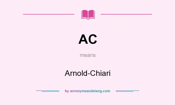 What does AC mean? It stands for Arnold-Chiari