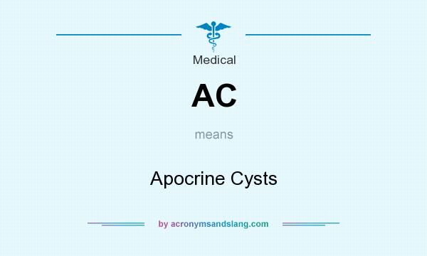 What does AC mean? It stands for Apocrine Cysts