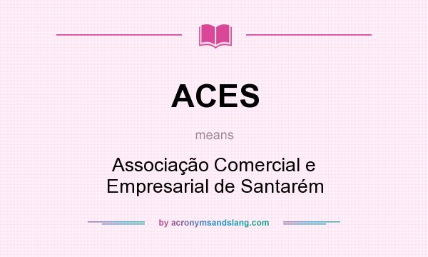 What does ACES mean? It stands for Associação Comercial e Empresarial de Santarém