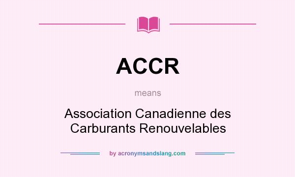 What does ACCR mean? It stands for Association Canadienne des Carburants Renouvelables