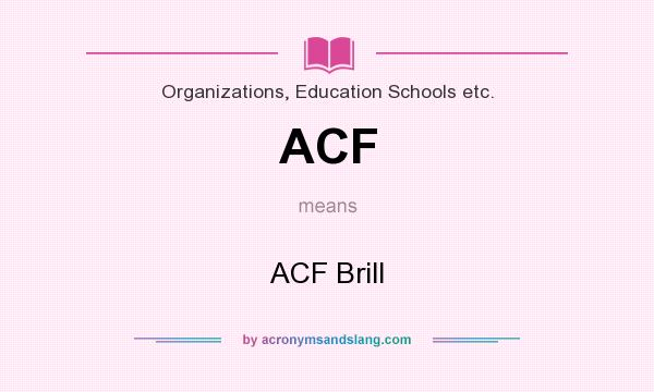 What does ACF mean? It stands for ACF Brill