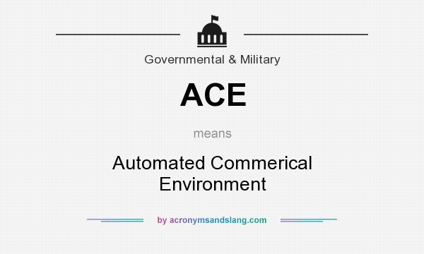 What does ACE mean? It stands for Automated Commerical Environment