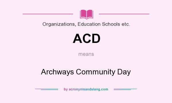 What does ACD mean? It stands for Archways Community Day