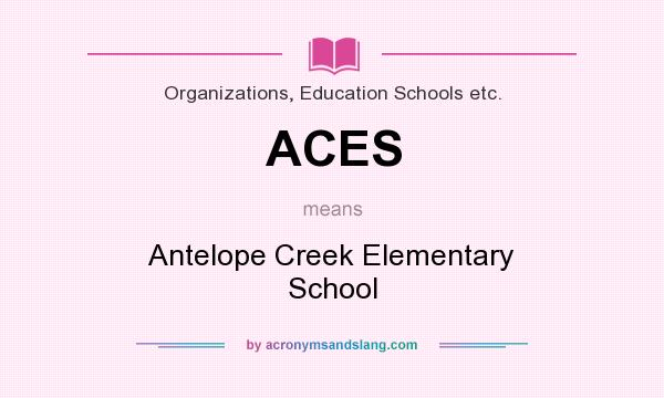 What does ACES mean? It stands for Antelope Creek Elementary School