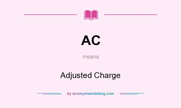 What does AC mean? It stands for Adjusted Charge