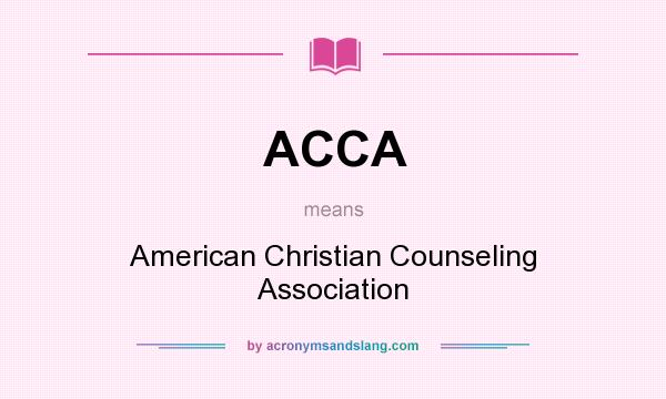 What does ACCA mean? It stands for American Christian Counseling Association