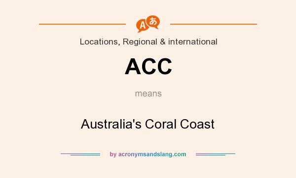 What does ACC mean? It stands for Australia`s Coral Coast
