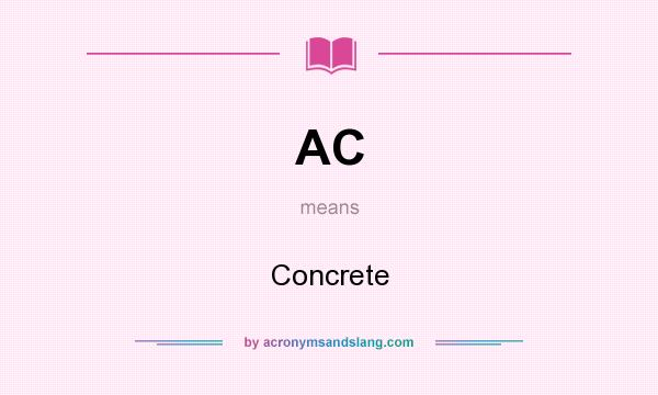 What does AC mean? It stands for Concrete