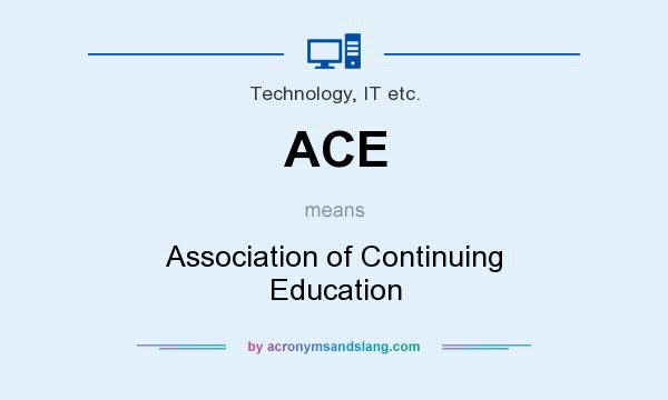 What does ACE mean? It stands for Association of Continuing Education