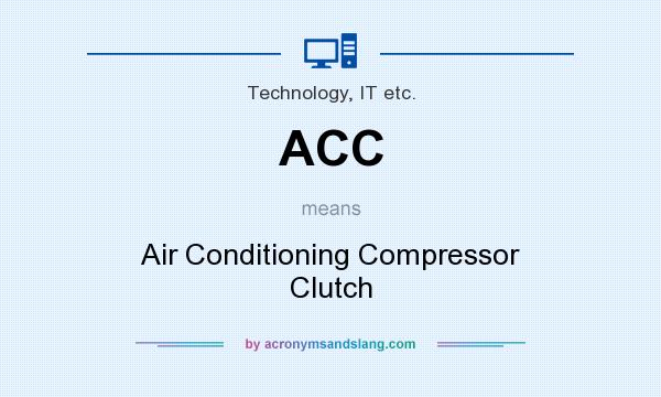 What does ACC mean? It stands for Air Conditioning Compressor Clutch