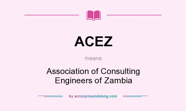What does ACEZ mean? It stands for Association of Consulting Engineers of Zambia