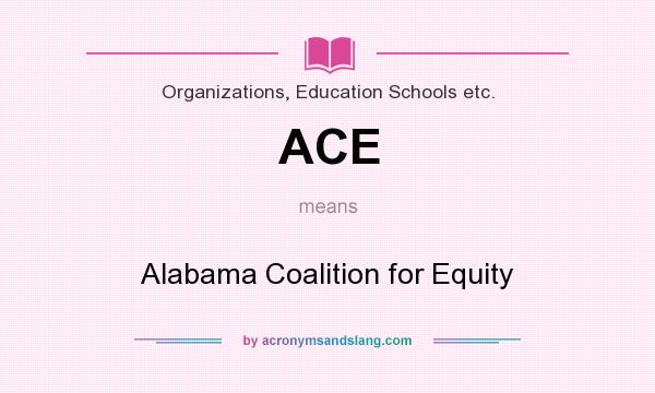 What does ACE mean? It stands for Alabama Coalition for Equity