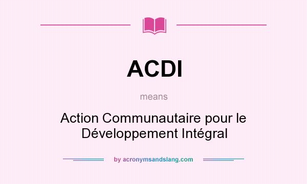 What does ACDI mean? It stands for Action Communautaire pour le Développement Intégral