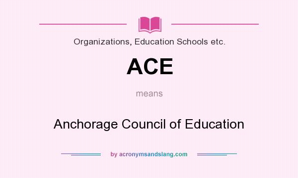 What does ACE mean? It stands for Anchorage Council of Education