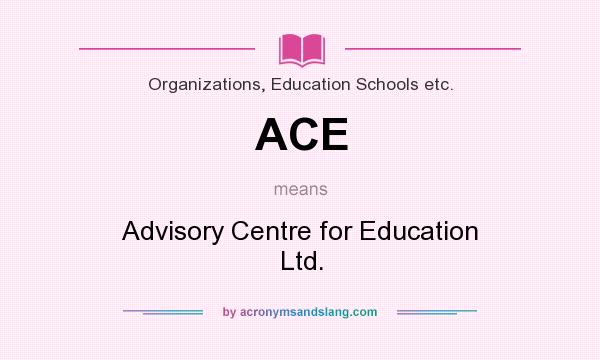What does ACE mean? It stands for Advisory Centre for Education Ltd.
