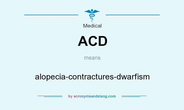 What does ACD mean? It stands for alopecia-contractures-dwarfism