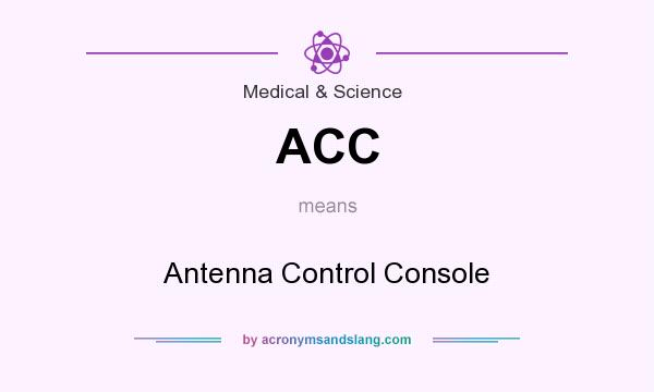 What does ACC mean? It stands for Antenna Control Console