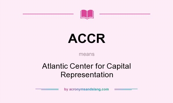 What does ACCR mean? It stands for Atlantic Center for Capital Representation