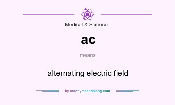 What does ac mean? It stands for alternating electric field