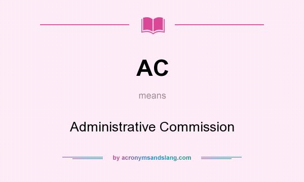 What does AC mean? It stands for Administrative Commission