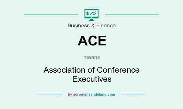What does ACE mean? It stands for Association of Conference Executives