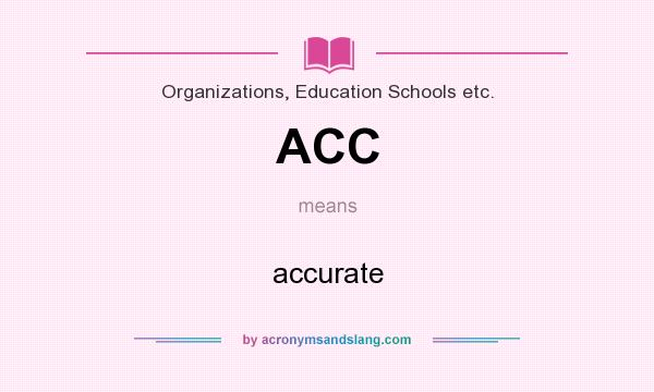 What does ACC mean? It stands for accurate