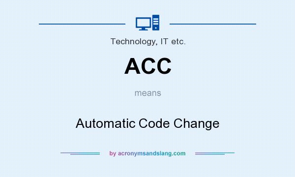 What does ACC mean? It stands for Automatic Code Change