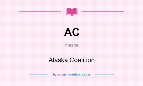 What does AC mean? It stands for Alaska Coalition