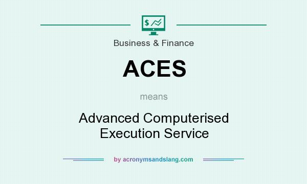 What does ACES mean? It stands for Advanced Computerised Execution Service