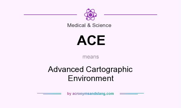 What does ACE mean? It stands for Advanced Cartographic Environment