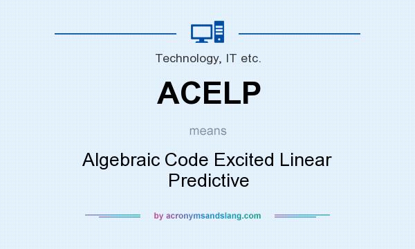 What does ACELP mean? It stands for Algebraic Code Excited Linear Predictive