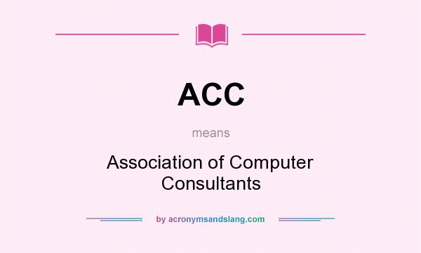 What does ACC mean? It stands for Association of Computer Consultants