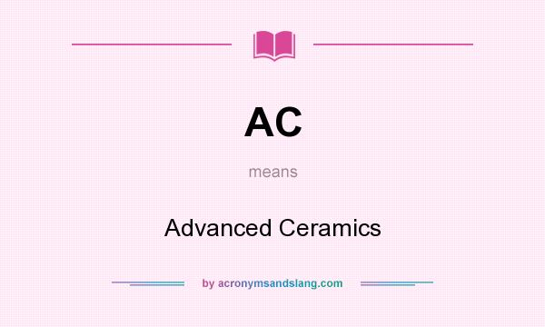 What does AC mean? It stands for Advanced Ceramics
