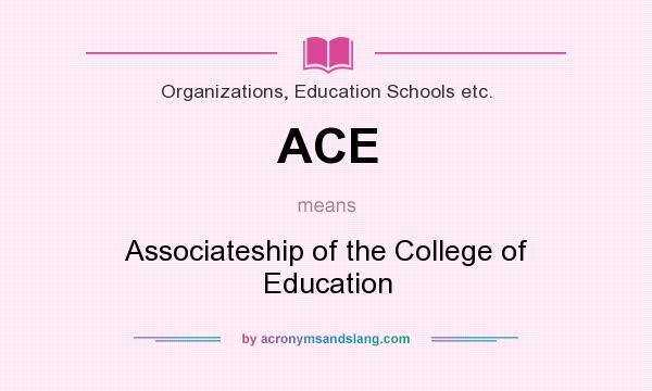 What does ACE mean? It stands for Associateship of the College of Education