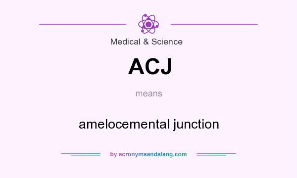 What does ACJ mean? It stands for amelocemental junction
