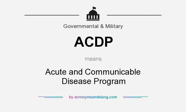 What does ACDP mean? It stands for Acute and Communicable Disease Program