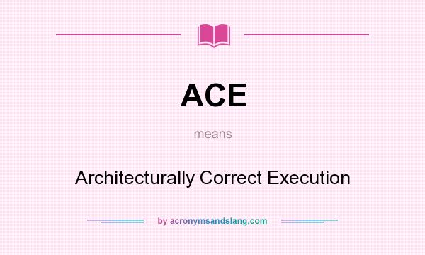What does ACE mean? It stands for Architecturally Correct Execution