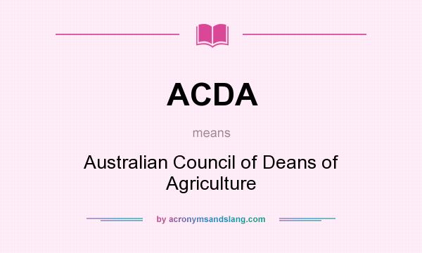 What does ACDA mean? It stands for Australian Council of Deans of Agriculture