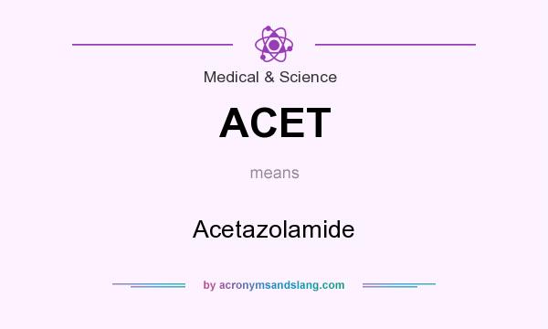 What does ACET mean? It stands for Acetazolamide