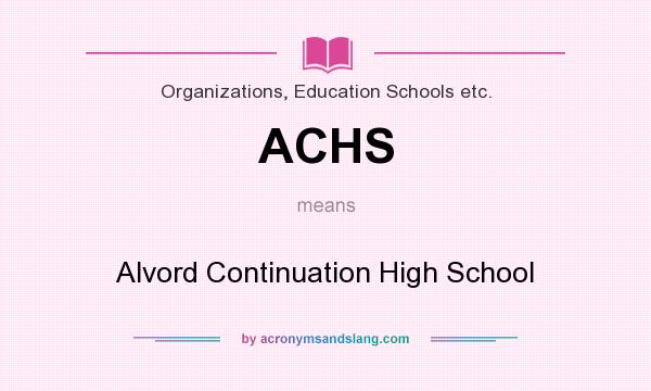 What does ACHS mean? It stands for Alvord Continuation High School