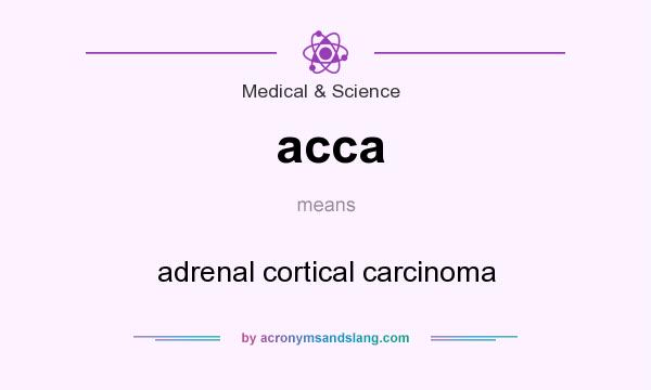 What does acca mean? It stands for adrenal cortical carcinoma