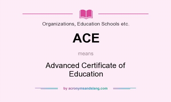 What does ACE mean? It stands for Advanced Certificate of Education