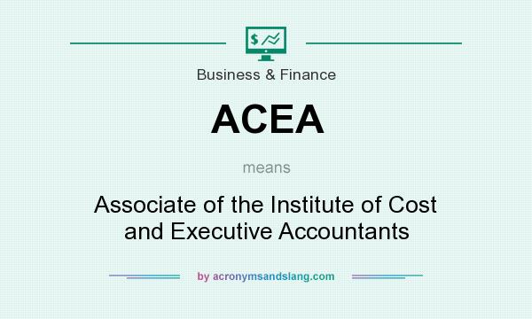 What does ACEA mean? It stands for Associate of the Institute of Cost and Executive Accountants