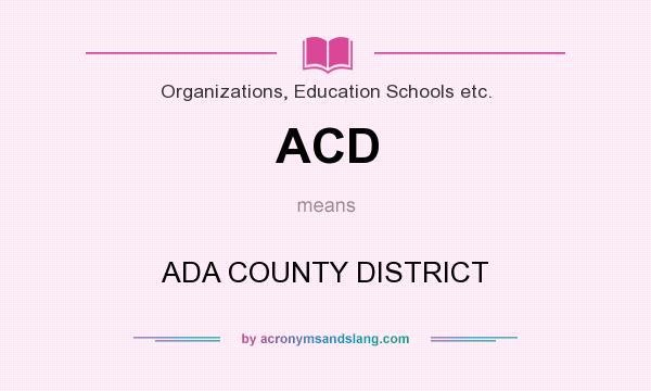 What does ACD mean? It stands for ADA COUNTY DISTRICT