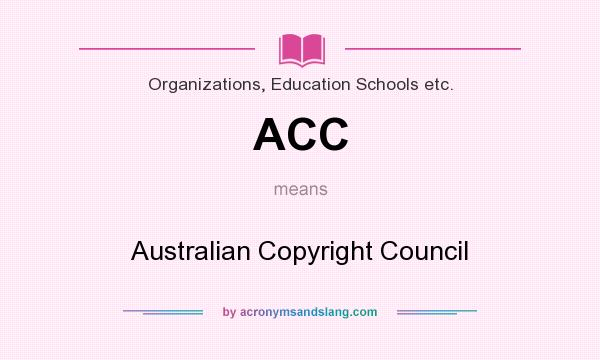 What does ACC mean? It stands for Australian Copyright Council