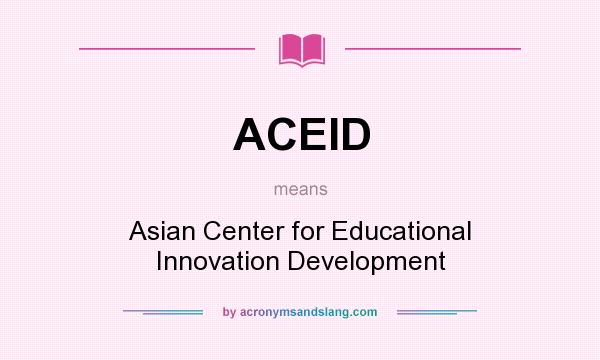 What does ACEID mean? It stands for Asian Center for Educational Innovation Development